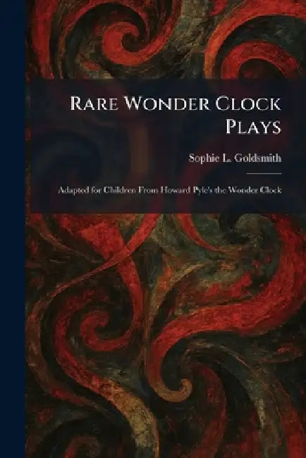 Rare Wonder Clock Plays: Adapted for Children From Howard Pyle's the Wonder Clock by Sophie L. Goldsmith