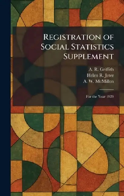Registration of Social Statistics Supplement: For the Year 1929 by A. R. Griffith, Helen R. Jeter, A. W. McMillen