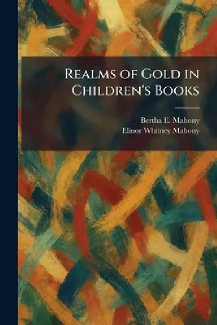Realms of Gold in Children's Books by Bertha E. Mahony, Elinor Whitney Mahony