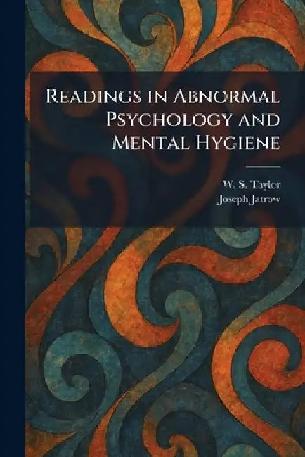 Readings in Abnormal Psychology and Mental Hygiene by W. S. Taylor, Joseph Jatrow