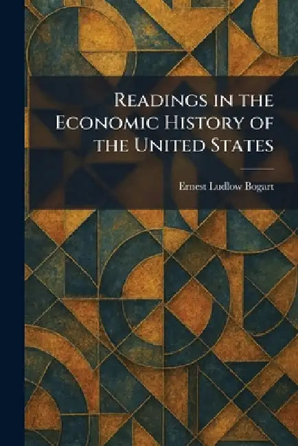 Readings in the Economic History of the United States by Ernest Ludlow Bogart
