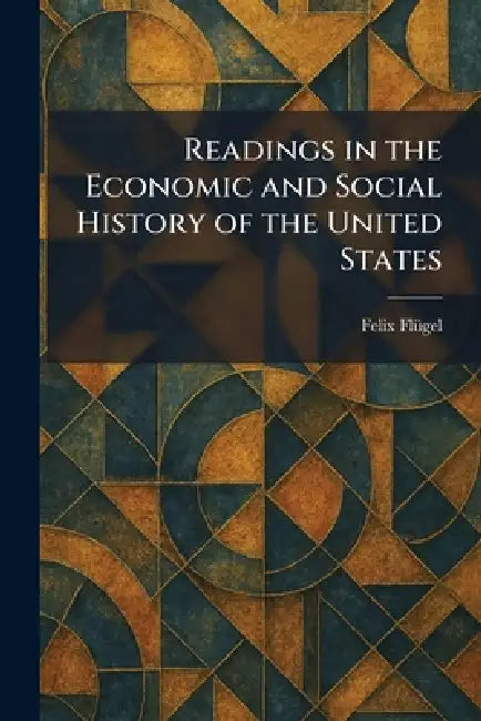 Readings in the Economic and Social History of the United States by Felix Flu?gel