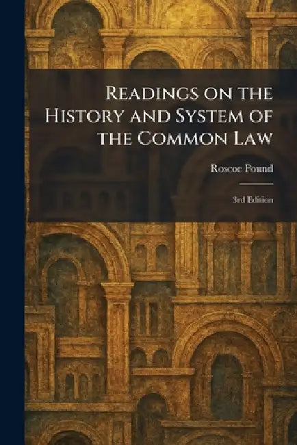 Readings on the History and System of the Common Law: 3rd Edition by Roscoe Pound