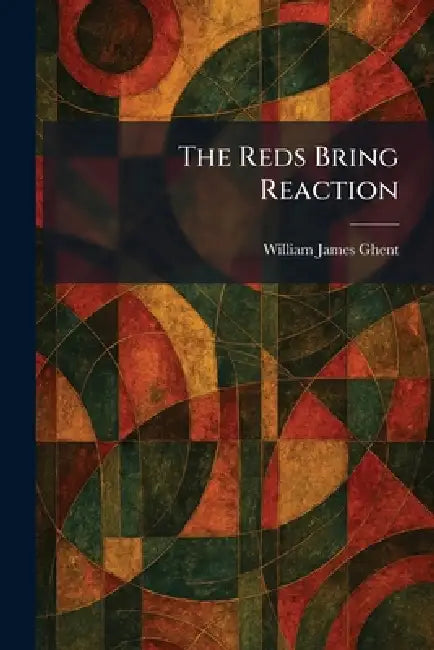 The Reds Bring Reaction by William James Ghent