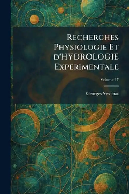 Recherches Physiologie Et d'Hydrologie Experimentale by Georges Vexenat
