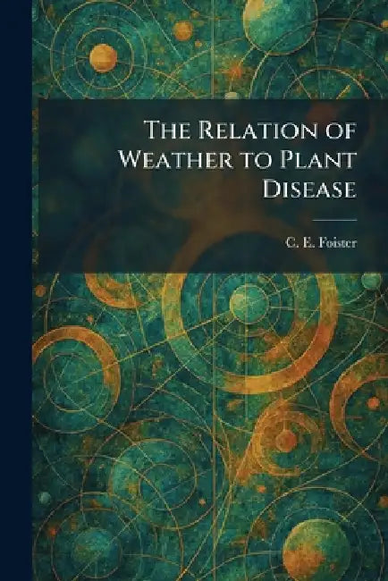 The Relation of Weather to Plant Disease by C. E. Foister