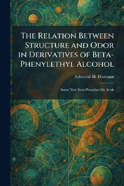The Relation Between Structure and Odor in Derivatives of Beta-Phenylethyl Alcohol: Some New Beta-Phenylacrylic Acids by Edmund H. Hamann