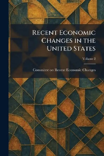 Recent Economic Changes in the United States by Commitee on Recent Economic Changes