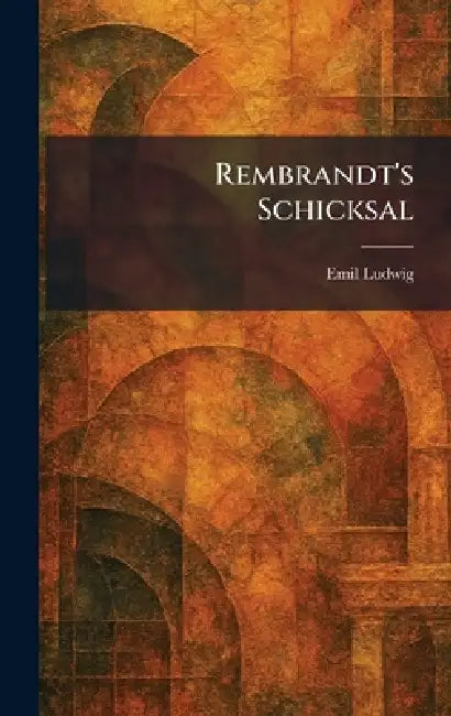 Rembrandt's Schicksal by Emil Ludwig