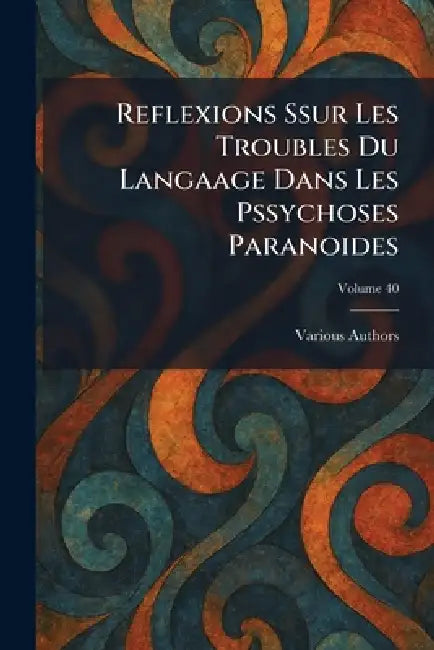 Reflexions ssur les troubles du langaage dans les pssychoses paranoides by Various