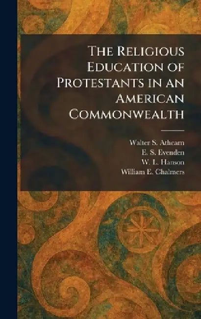 The Religious Education of Protestants in an American Commonwealth by Walter S. Athearn, E. S. Evenden, W. L. Hanson