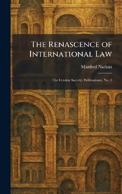 The Renascence of International Law: The Grotius Society. Publications, No. 3 by Manfred Nathan