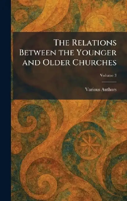 The Relations Between the Younger and Older Churches by Various