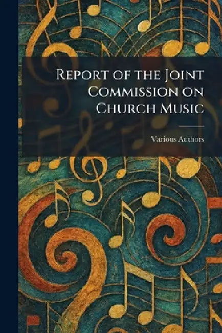 Report of the Joint Commission on Church Music by Various