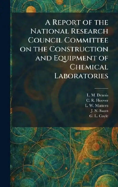 A Report of the National Research Council Committee on the Construction and Equipment of Chemical Laboratories by L. M. Dennis, C. R. Hoover, L. W. Mattern