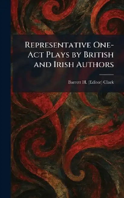 Representative One-Act Plays by British and Irish Authors by Barrett H. (Editor) Clark