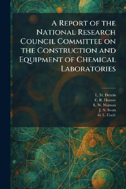 A Report of the National Research Council Committee on the Construction and Equipment of Chemical Laboratories by L. M. Dennis, C. R. Hoover, L. W. Mattern