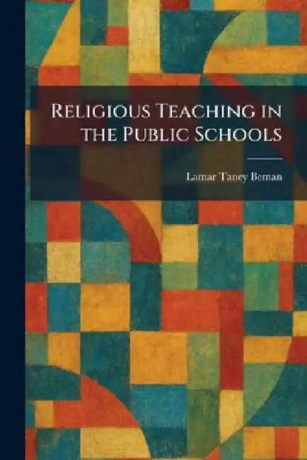 Religious Teaching in the Public Schools by Lamar Taney Beman