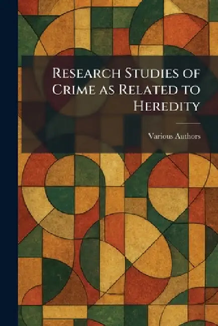 Research Studies of Crime as Related to Heredity by Various