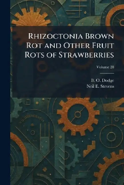 Rhizoctonia Brown Rot and Other Fruit Rots of Strawberries by B. O. Dodge, Neil E. Stevens