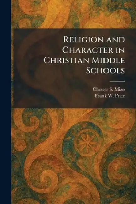 Religion and Character in Christian Middle Schools by Chester S. Miao, Frank W. Price