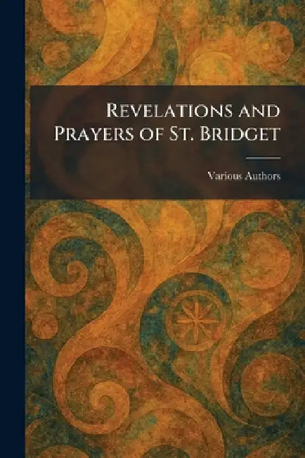 Revelations and Prayers of St. Bridget by Various