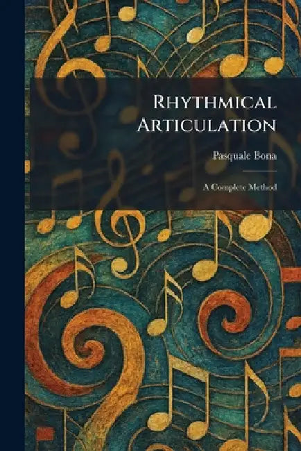 Rhythmical Articulation: A Complete Method by Pasquale Bona