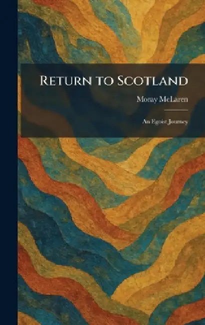 Return to Scotland: An Egoist Journey by Moray McLaren