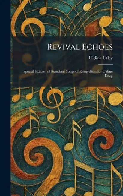 Revival Echoes: Special Edition of Standard Songs of Evangelism for Uldine Utley by Uldine Utley
