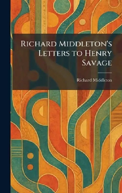 Richard Middleton's Letters to Henry Savage by Richard Middleton