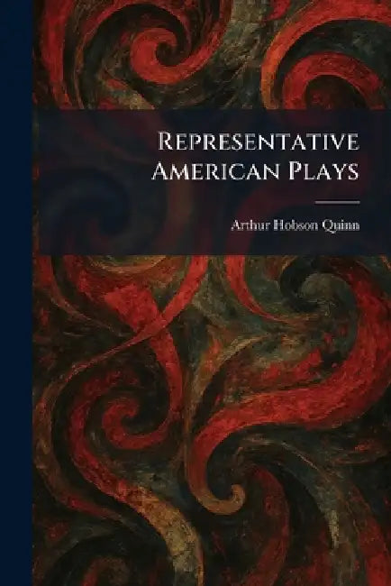 Representative American Plays by Arthur Hobson Quinn
