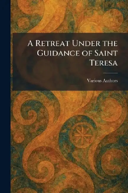 A Retreat Under the Guidance of Saint Teresa by Good Shepherd Convent Press