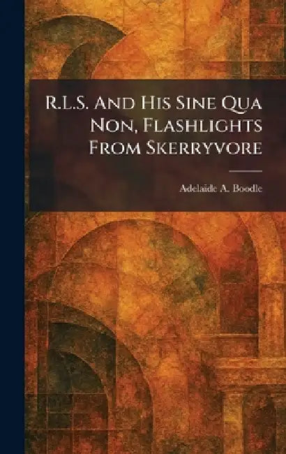 R.L.S. And His Sine Qua Non, Flashlights From Skerryvore by Adelaide A. Boodle