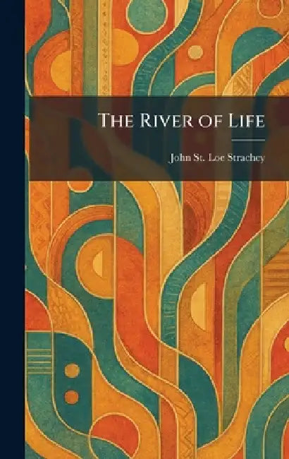 The River of Life by John St Loe Strachey
