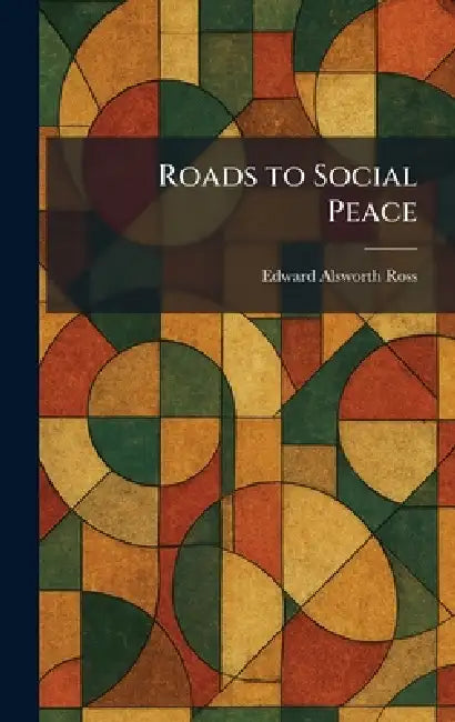 Roads to Social Peace by Edward Alsworth Ross