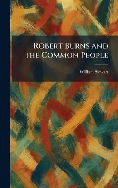 Robert Burns and the Common People by William Stewart