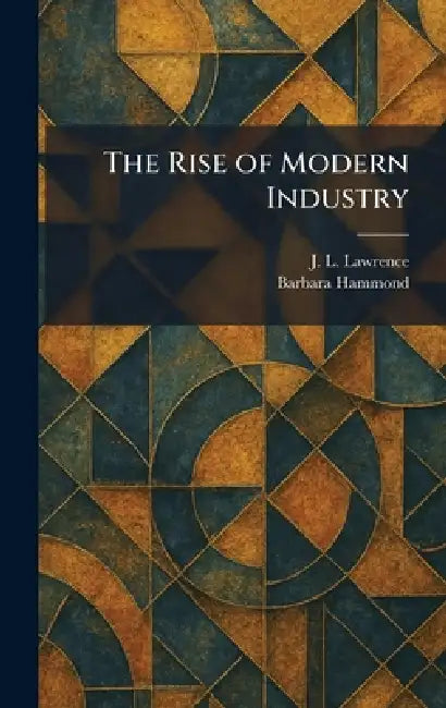 The Rise of Modern Industry by J. L. Lawrence, Barbara Hammond