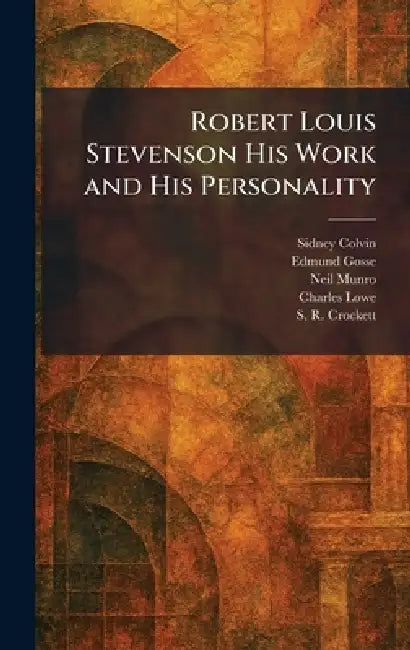 Robert Louis Stevenson His Work and His Personality by Sidney Colvin, Edmund Gosse, Neil Munro
