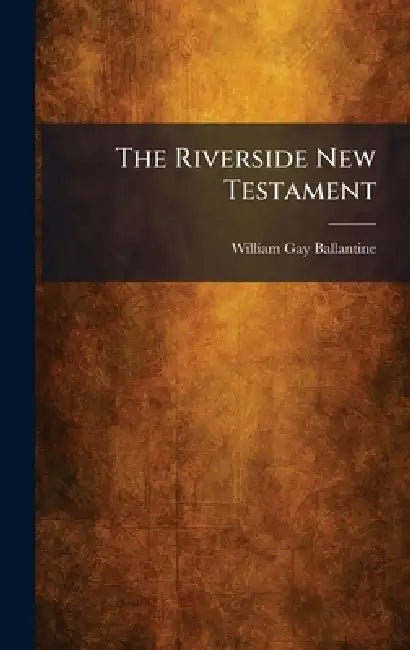 The Riverside New Testament by William Gay Ballantine
