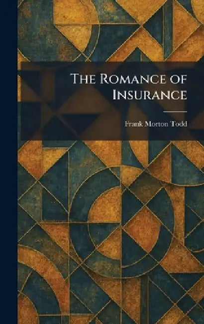 The Romance of Insurance by Frank Morton Todd