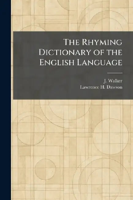 The Rhyming Dictionary of the English Language by J. Walker, Lawrence H. Dawson