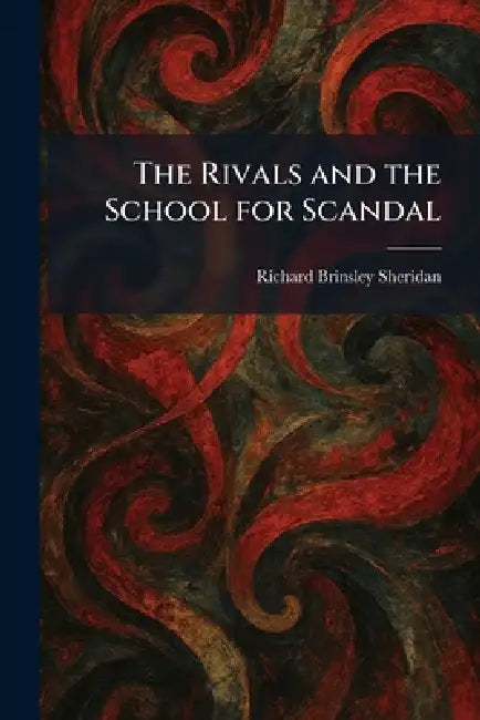 The Rivals and the School for Scandal by Richard Brinsley Sheridan