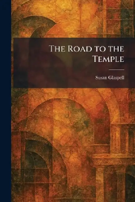 The Road to the Temple by Susan Glaspell