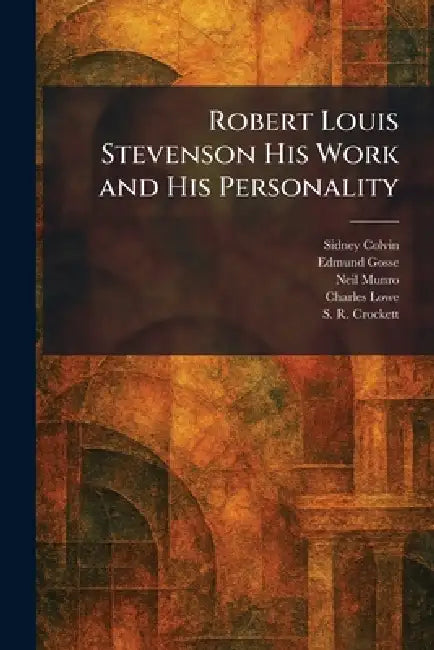 Robert Louis Stevenson His Work and His Personality by Sidney Colvin, Edmund Gosse, Neil Munro