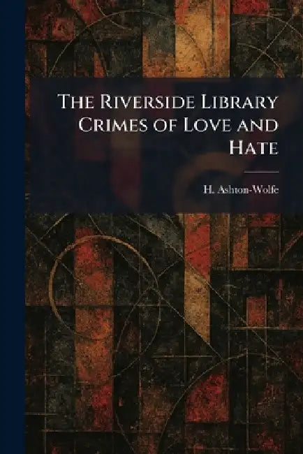 The Riverside Library Crimes of Love and Hate by H. Ashton-Wolfe