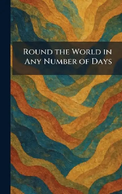 Round the World in Any Number of Days by LLC Creative Media Partners