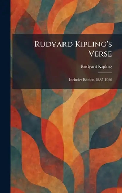 Rudyard Kipling's Verse: Inclusive Edition, 1885-1926 by Rudyard Kipling