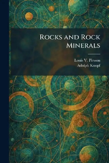 Rocks and Rock Minerals by Louis V. Pirsson, Adolph Knopf