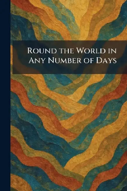 Round the World in Any Number of Days by LLC Creative Media Partners