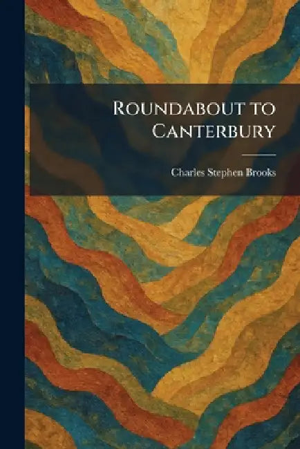 Roundabout to Canterbury by Charles Stephen Brooks